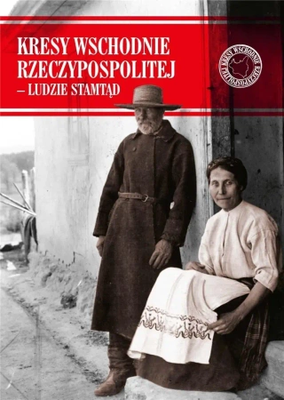 Kresy Wschodnie Rzeczypospolitej - Ludzie stamtąd - praca zbiorowa
