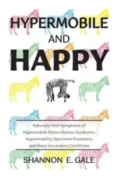 Hypermobile and Happy - Gale Shannon E.