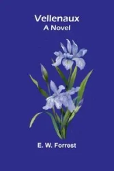 Vellenaux; A Novel - W. Forrest E.
