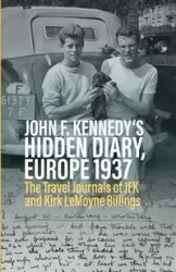 John F. Kennedy's Hidden Diary, Europe 1937 - Oliver Lubrich