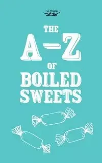 The A-Z of Boiled Sweets - Anon