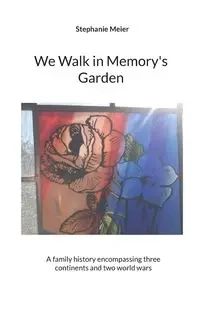 We Walk in Memory's Garden - Stephanie Meier