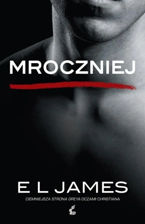 Mroczniej. Ciemniejsza strona Greya oczami ... - James EL