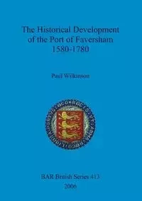 The Historical Development of the Port of Faversham 1580-1780 - Paul Wilkinson