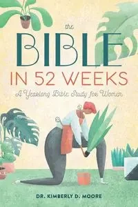 The Bible in 52 Weeks - Kimberly D. Moore