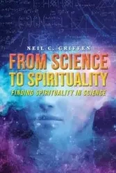 From Science to Spirituality - Neil Griffen  C.