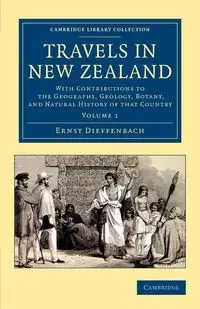 Travels in New Zealand - Dieffenbach Ernst