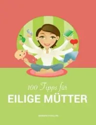 100 Tipps für eilige Mütter - Barbara Schilling