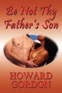 Be Not Thy Father's Son - Gordon Howard