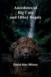 Anecdotes of Big Cats and Other Beasts - Alec Wilson David