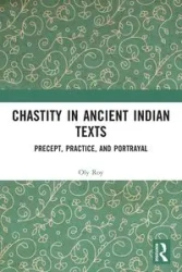 Chastity in Ancient Indian Texts - Roy Oly