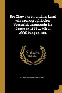 Die Chews'uren und ihr Land (ein monographischer Versuch), untersucht im Sommer, 1876 ... Mit ... Abbildungen, etc. - Radde Gustav Ivanovich
