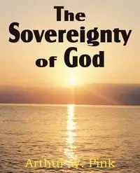 The Sovereignty of God - Pink Arthur W.