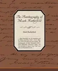 The Autobiography of Mark Rutherford - Mark Rutherford