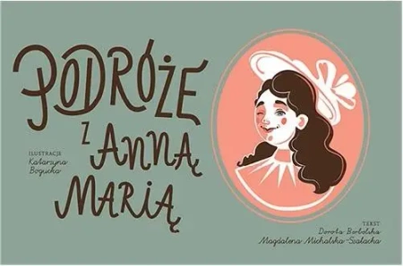 Podróże z Anną Marią - Dorota Berbelska, Magdalena Michalska-Szałacka