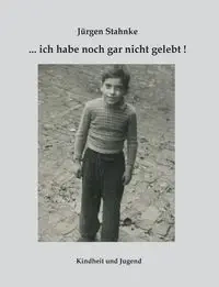 ... ich habe noch gar nicht gelebt! - Stahnke Jürgen