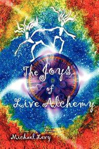 The Joys of Live Alchemy - Michael Levy