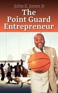 The Point Guard Entrepreneur - John Jones Jr E