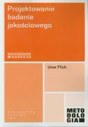 Projektowanie badania jakościowego. Niezbędnik bad - Uwe Flick