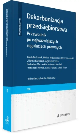 Dekarbonizacja przedsiębiorstwa. Przewodnik po najważniejszych regulacjach prawnych - praca zbiorowa