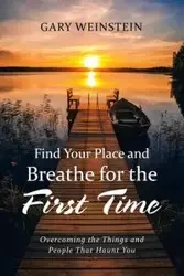 Find Your Place and Breathe for the First Time - Gary Weinstein