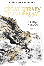 The Great Library of Tomorrow. Księga Mądrości T.1 - Rosalia Aguilar Solace