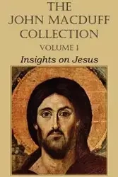The John Macduff Collection - Volume I, Insights on Jesus - John Macduff