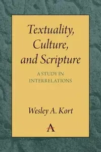 Textuality, Culture and Scripture - Wesley A. Kort
