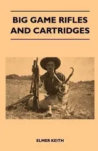 Big Game Rifles And Cartridges - Keith Elmer