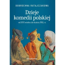 Dzieje komedii polskiej. Od XVI wieku do... T.1 - Dobrochna Ratajaczakowa