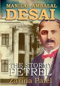 Manilal Ambalal Desai. The Stormy Petrel - Patel Zarina