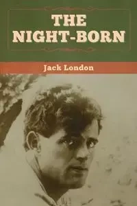 The Night-Born - Jack London