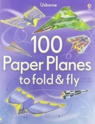 100 Paper Planes to Fold and Fly - Sam Baer