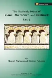 The Heavenly Power of Divine Obedience and Gratitude, Volume 2 - Kabbani Shaykh Muhammad Hisham