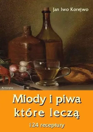 eBook Miody i piwa, które leczą. 124 receptury - Jan Iwo Korejwo mobi epub