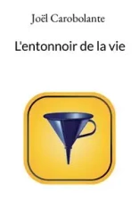 L'entonnoir de la vie - Carobolante Joël