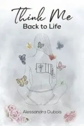 Think Me Back to Life - Alessandra Dubois