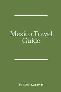 Mexico Travel Guide - Kumawat Ashok