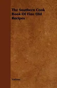 The Southern Cook Book of Fine Old Recipes - Various