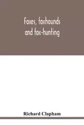 Foxes, foxhounds and fox-hunting - Richard Clapham