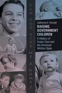Raising Government Children - Catherine E. Rymph