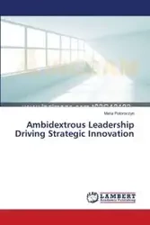 Ambidextrous Leadership Driving Strategic Innovation - Maria Potoroczyn