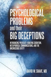 Psychological Problems and Their Big Deceptions - Shave David W.