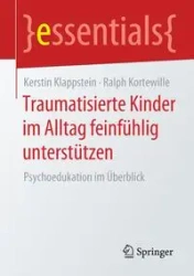 Traumatisierte Kinder im Alltag feinfühlig unterstützen - Kerstin Klappstein