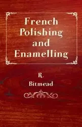 French Polishing and Enamelling - Bitmead R.