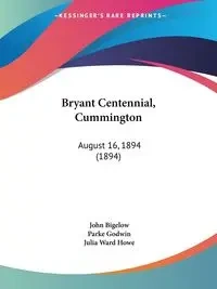Bryant Centennial, Cummington - John Bigelow