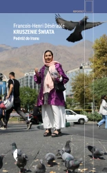 Kruszenie świata. Podróż do Iranu - Franois-Henri Dsrable