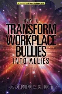 How to Transform Workplace Bullies into Allies - Gilbert Jacqueline  A.