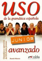 Uso de la gramatica espanola. Junior. Avanzado - Ramon Palencia