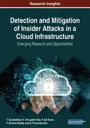 Detection and Mitigation of Insider Attacks in a Cloud Infrastructure - Gunasekhar T.